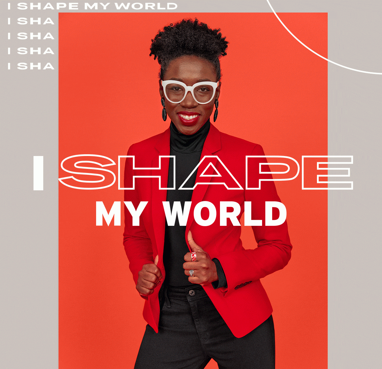 I Shape My World. LEARN MORE