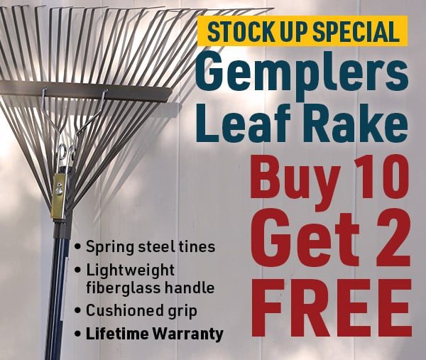 Stock up special. Gemplers Leaf Rake, buy 10 get 2 free. Shop now