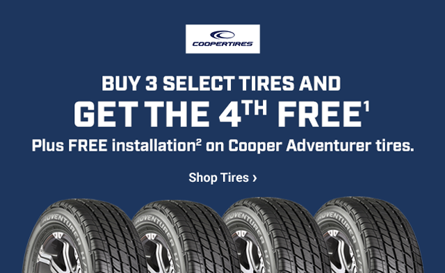 BUY 3 SELECT TIRES AND GET THE 4th FREE (1). Plus FREE installation (2) on Cooper Adventurer tires. Shop Tires >