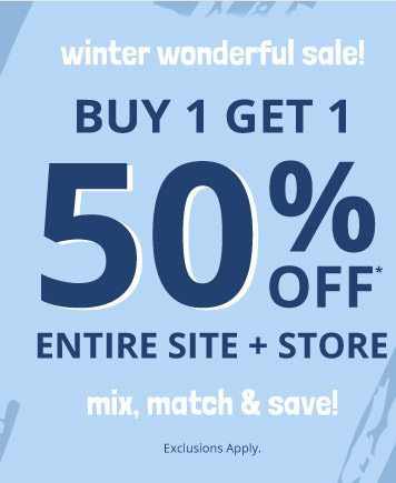 winter wonderful sale! BUY 1 GET 1 50% OFF* ENTIRE SITE + STORE | mix, match & save!