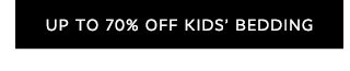 UP TO 70% OFF KIDS' BEDDING