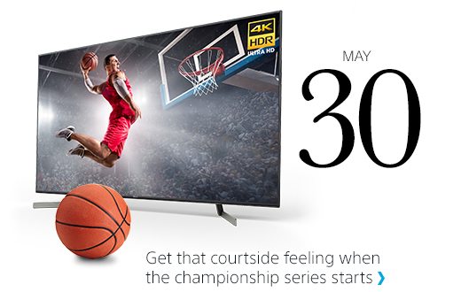 MAY 30 | Get that courtside feeling when the championship series starts | Our latest TVs put you right in the action