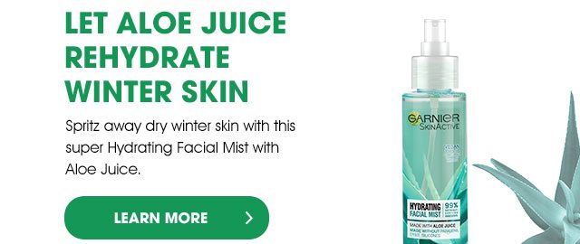 LET ALOE JUICE REHYDRATE WINTER SKIN - Spritz away dry winter skin with this super Hydrating Facial Mist with Aloe Juice. - LEARN MORE >