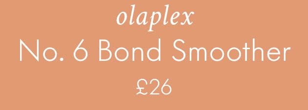 OLAPLEX NO. 6 BOND SMOOTHER £26