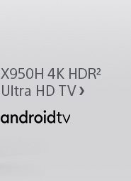 X950H 4K HDR² Ultra HD TV | androidtv