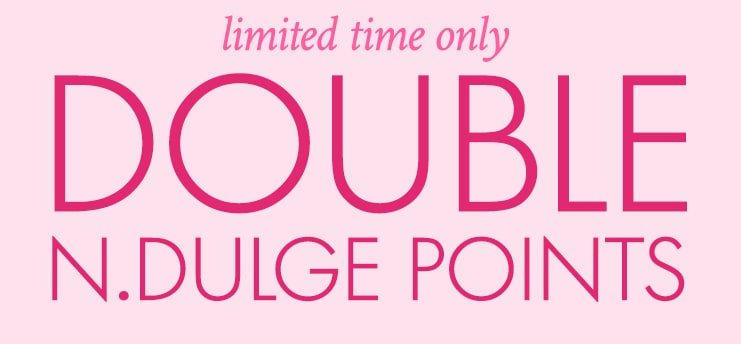 Limited time only DOUBLE N.DULGE POINTS