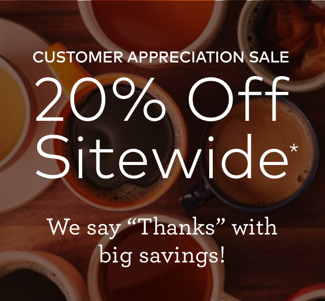 CUSTOMER APPRECIATION SALE | 20% Off Sitewide | We say 