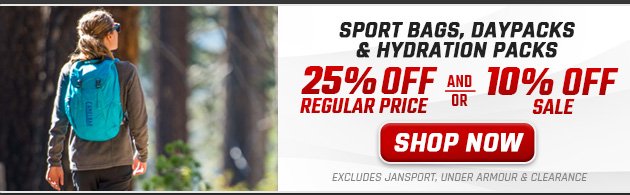 25% off Regular Price and/or 10% off Sale All Sport Bags, Daypacks & Hydration Packs