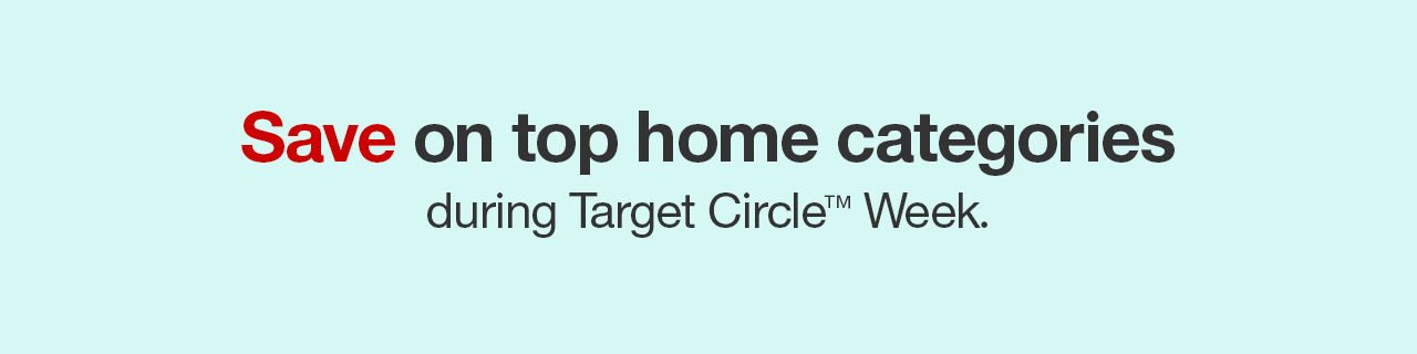 Save on top home categories with during Target Circle™ Week.