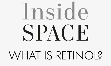 Inside Space WHAT IS RETINOL?