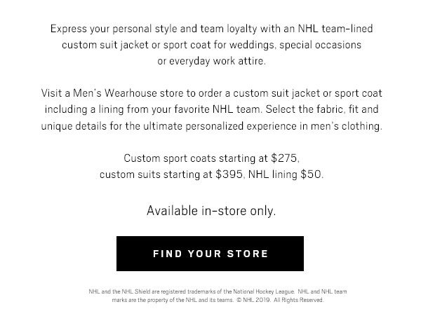 INTRODUCING NHL TEAM LININGS | OFFICIALLY LICENSED PRODUCT | Custom sport coats starting at $275, custom suits starting at $395, NFL lining $50. - FIND YOUR STORE
