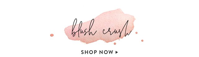 Blush Crush - Shop Now