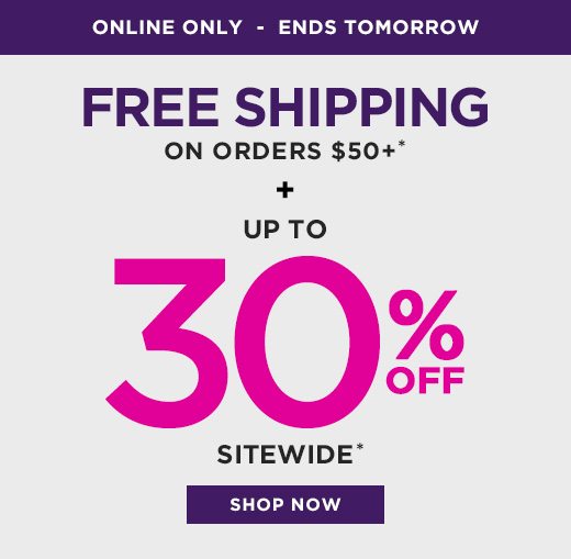 Online Only - Ends Tomorrow: FREE SHIPPING on orders over $50 + up to 30% off sitewide. SHOP NOW