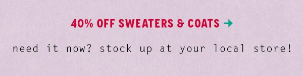 Shop 40% off sweaters and coats.