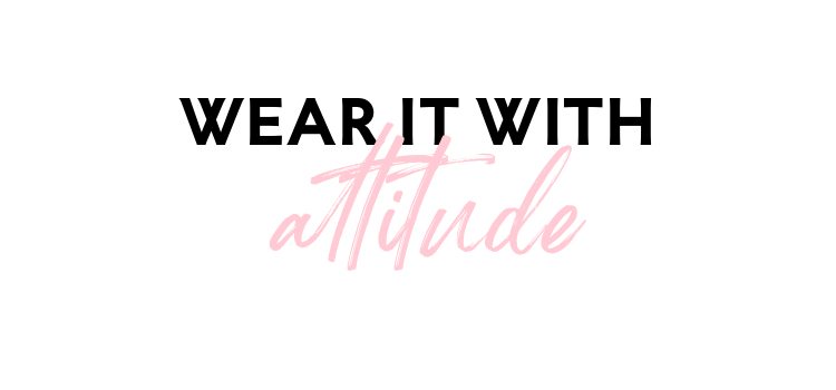 WEAR IT WITH attitude