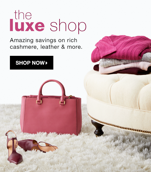 The Luxe Shop: Amazing savings on rich cashmere, leather & more. - Shop Now