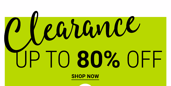 Clearance - Up to 80% off. Shop Now.