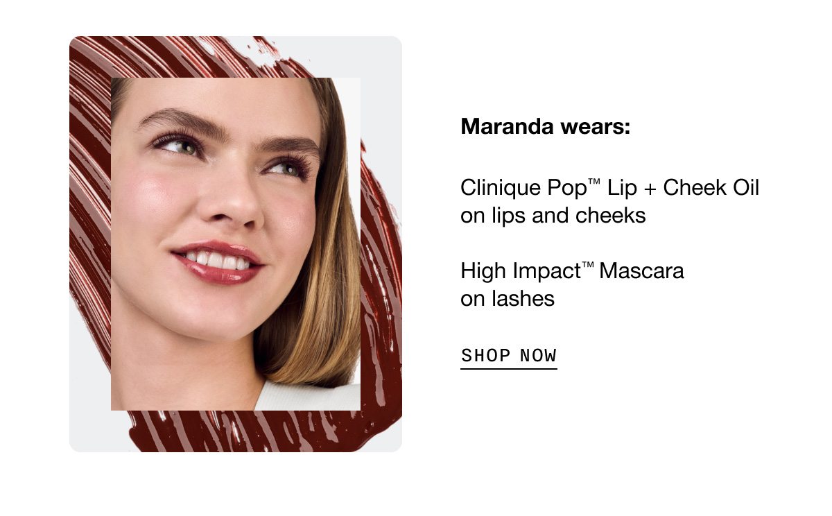 Maranda wears: Clinique Pop™ Lip + Cheek Oil on lips and cheeks | High Impact™ Mascara on lashes | SHOP NOW