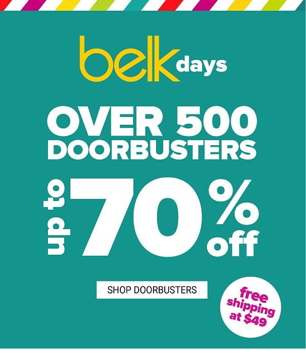 Belk Days - Over 500 Doorbsuters - Up to 70% off - Shop Doorbusters