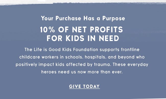 Life is Good donates 10% of its nets profits to help kids in need