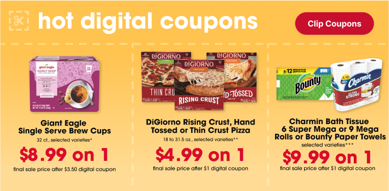  final sale price after $3.50 digital coupon $8.99 on 1 Giant Eagle Single Serve Brew Cups 32 ct., selected varieties* final sale price after $1 digital coupon $4.99 on 1 DiGiorno Rising Crust, Hand Tossed or Thin Crust Pizza 18 to 31.5 oz., selected varieties** final sale price after $1 digital coupon $9.99 on 1 Charmin Bath Tissue 6 Super Mega or 9 Mega Rolls or Bounty Paper Towels 8 Rolls, selected varieties***