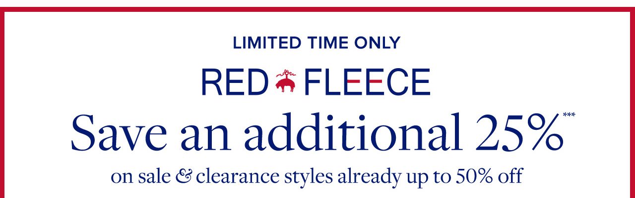 Limited Time Only Red Fleece Save an additional 25% on sale and clearance styles already up to 50% off