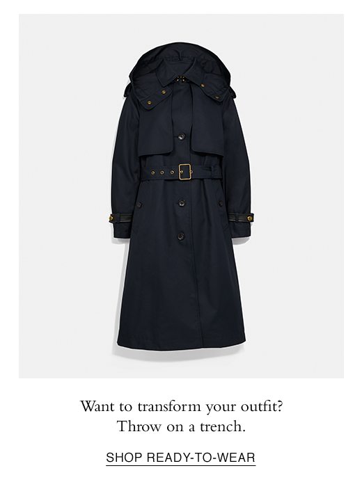 Want to transform your outfit? Throw on a trench. SHOP READY-TO-WEAR