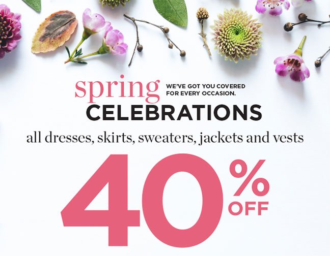 Spring Celebrations: We've got you covered for every occasion. 40% Off all dresses, skirts, sweaters, jackets and vests!