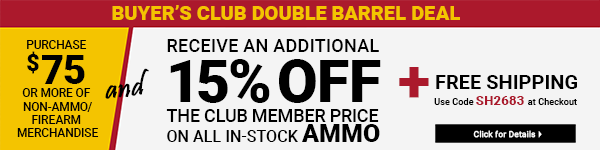 Sportsman's Guide's Buyer's Club Members Only - Purchase $75 or more of non-Ammo/Firearm merchandise and get an Extra 15% on Ammo AND Free Standard Shipping! Please enter coupon code SH2683 at check-out. *Exclusions apply, see details.