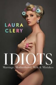 Book | Idiots: Marriage, Motherhood, Milk & Mistakes By Laura Clery.