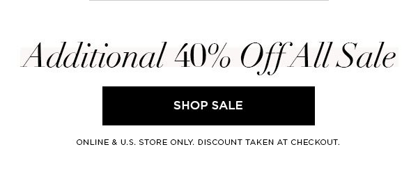 Additional 40% Off All Sale SHOP SALE > ONLINE & U.S. STORE ONLY. DISCOUNT TAKEN AT CHECKOUT.