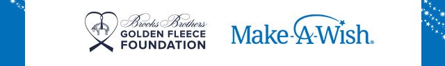 BROOKS BROTHERS GOLDEN FLEECE FOUNDATION | MAKE-A-WISH