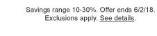 Savings range 10-30%. Offer ends 6/2/18. Exclusions apply. See details.