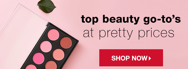 Top Beauty Go-To’s at Pretty Prices - Shop Now