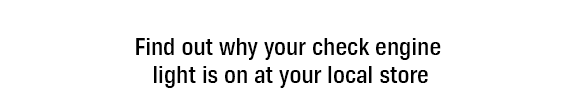 Find out why your check engine light is on at your local store