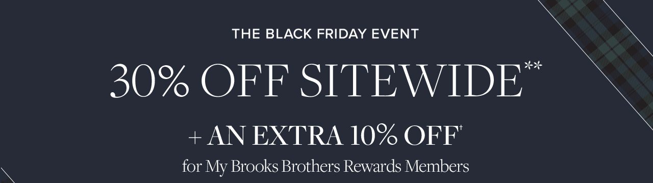 The Black Friday Event. 30% Off Sitewide + an Extra 10% Off for My Brooks Brothers Rewards Members