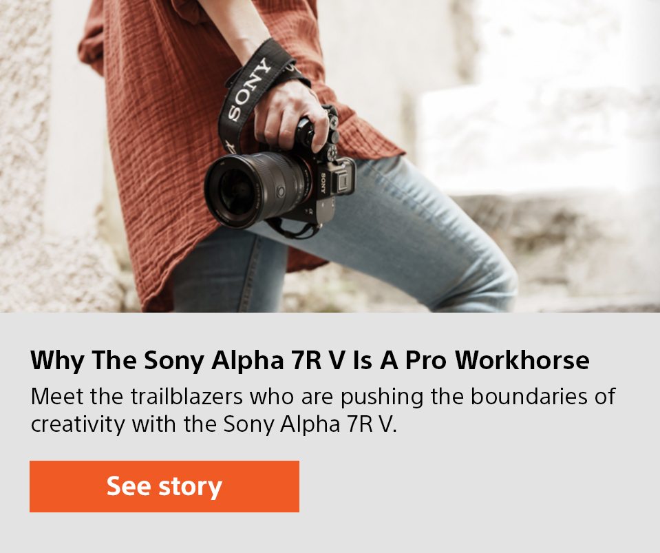 Why The Sony Alpha 7R V Is A Pro Workhorse | Meet the trailblazers who are pushing the boundaries of creativity with the Sony Alpha 7R V. | See story