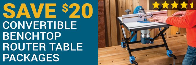 Save $20 on Convertible Bencthop Router Table Packages