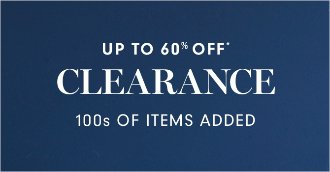 UP TO 60% OFF* CLEARANCE - 100s OF ITEMS ADDED