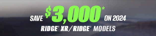 SAVE $3,000 ON 2024 RIDGE® XR/RIDGE® MODELS