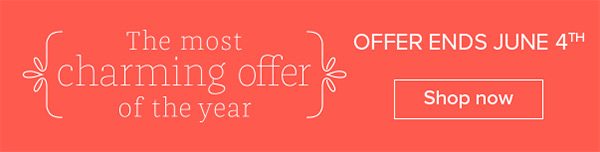 The most charming offer of the year - Start Shopping