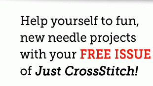 Help yourself to fun, new needle projects with your FREE ISSUE of Just CrossStitch!