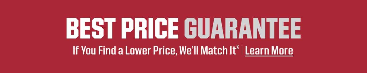 Best Price Guaranteed. If you find a lower price, we'll match it. Learn More