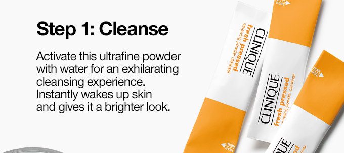 Step 1: Cleanse Activate this ultrafine powder with water for an exhilarating cleansing experience. Instantly wakes up skin and gives it a brighter look. 