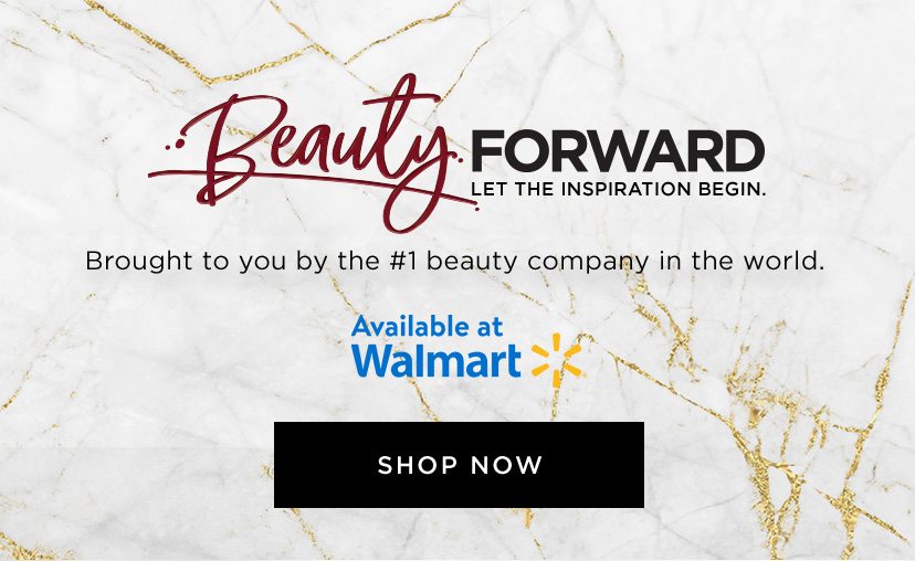 Beauty forward - Let the inspiration begin - Available at Walmart - Shop Now