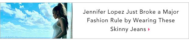 Jennifer Lopez Just Broke a Major Fashion Rule By Wearing These Skinny Jeans 