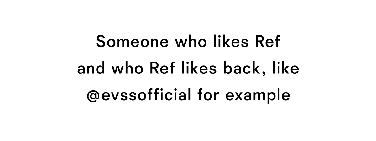 Someone who likes Ref and who Ref likes back