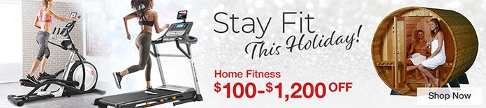 Stay Fit This Holiday! Home Fitness $100 - $1,200 OFF While supplies last. Shop Now