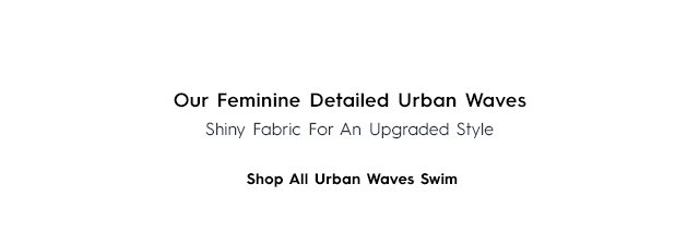 Tertiary Headline - Our Feminine Detailed Urban Waves