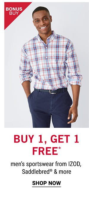 Buy 1, Get 1 free* men's sportswear from IZOD, Saddlebred® & more. Shop Now.